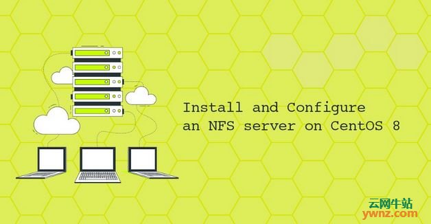 在CentOS 8上安装和设置NFS服务器，包括安装和设置NFS客户端