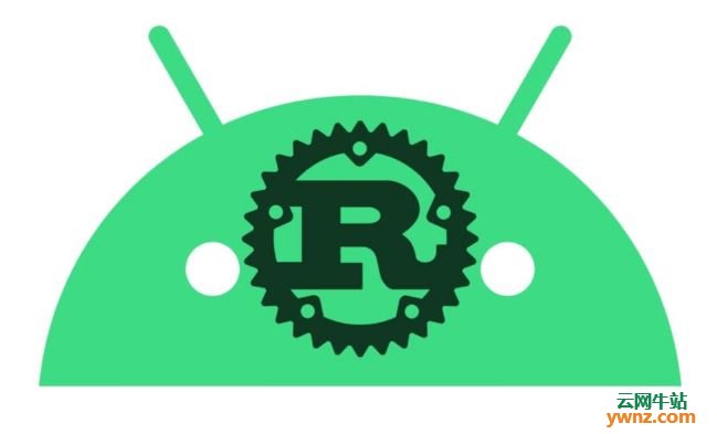 建议使用Rust编写Android系统代码，附改用Rust后的优势说明